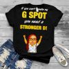 Official if you can’t handle my G Spot you need a stronger D shirt