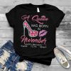 Womens A Queen Was Born in November Happy Birthday To Me High Heel T Shirt
