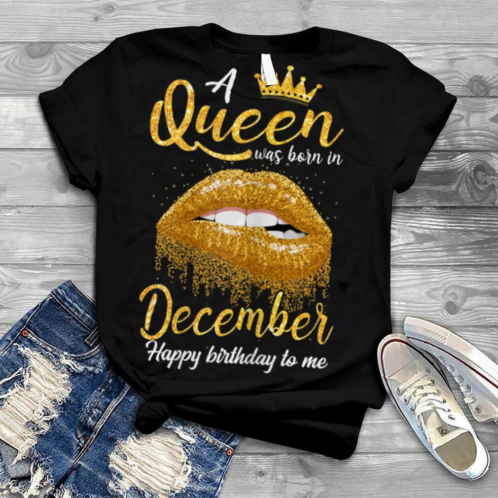 A Queen Was Born In December Gold Happy Birthday To Me Special Women T-Shirt