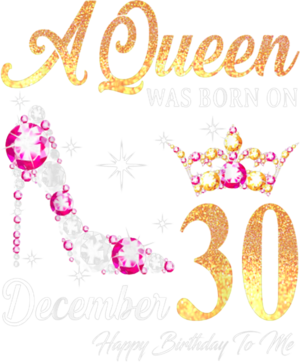 A Queen Was Born In December 30 Happy Birthday To Me T Shirt