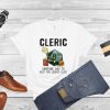 Cleric someone has to keep you losers alive shirt