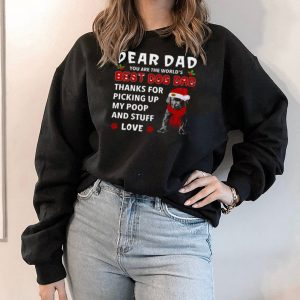 Dear dad you are the world’s best dog dad thanks for picking up my poop and stuff love shirt