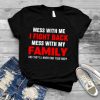 Mess with me I fight back mess with my family shirt