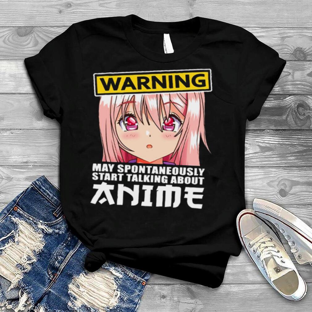 Warning may spontaneously start talking about anime shirt Just a girl who  loves anime shirt