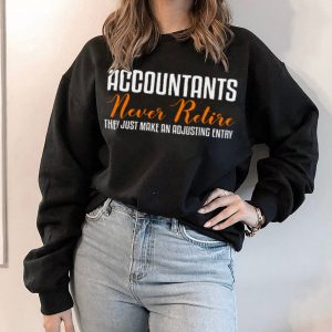 Accountants Never Retire They Just Make An Adjusting Entry shirt