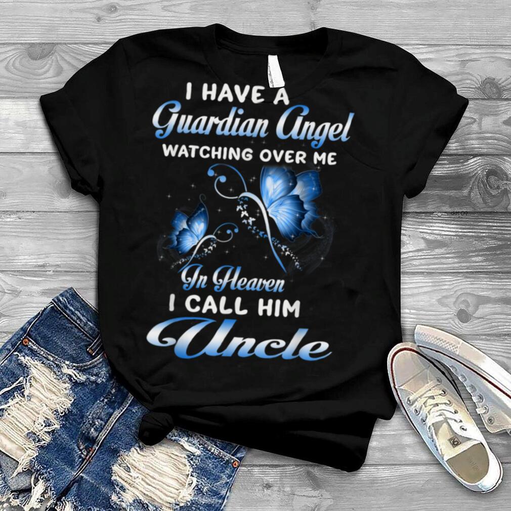 I Have A Guardian Angel Watching Over Me In Heaven My Uncle T Shirt
