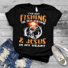 Ive got fishing in my veins and jesus in my heart shirt