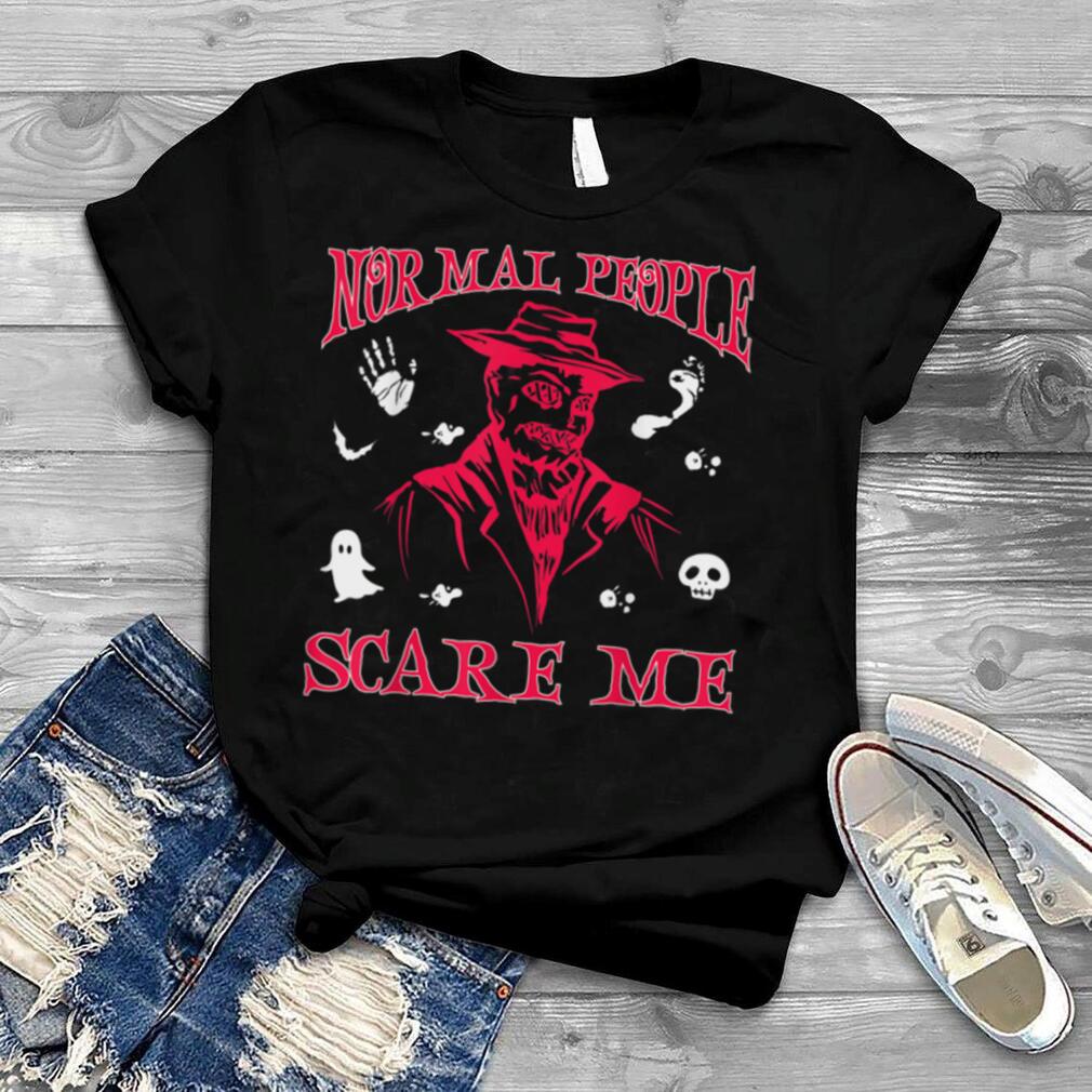 Normal People Scare Me Horror Movie T Shirt