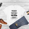 Roses are red the sky is blue I mind my own business shirt