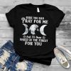 Sure you can pray for me and I’ll dance naked in the forest for you shirt