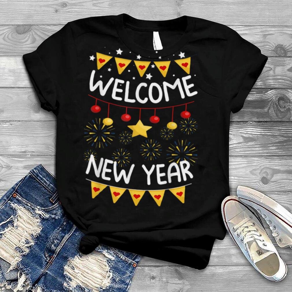 Welcome Happy New Year 2022 New Years Eve Party Supplies T Shirt