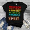 inclusion Teaches Empathy Creates Kindness Shirt
