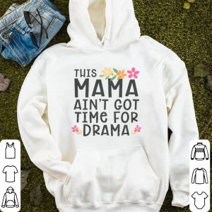 This Mama Ain’t Got Time For Drama Shirt