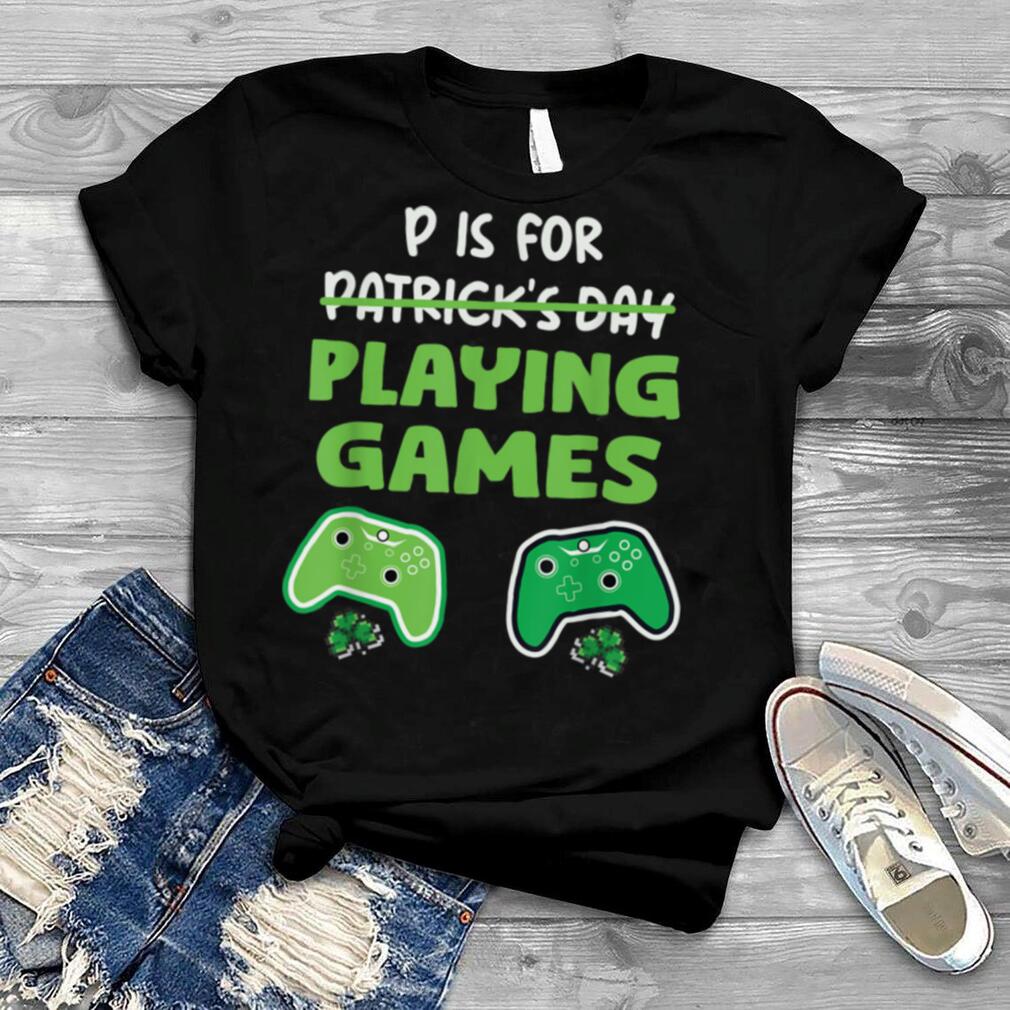 P Is For Playing Video Games Boys St Patricks Day Men Gamer-Unisex T-Shirt