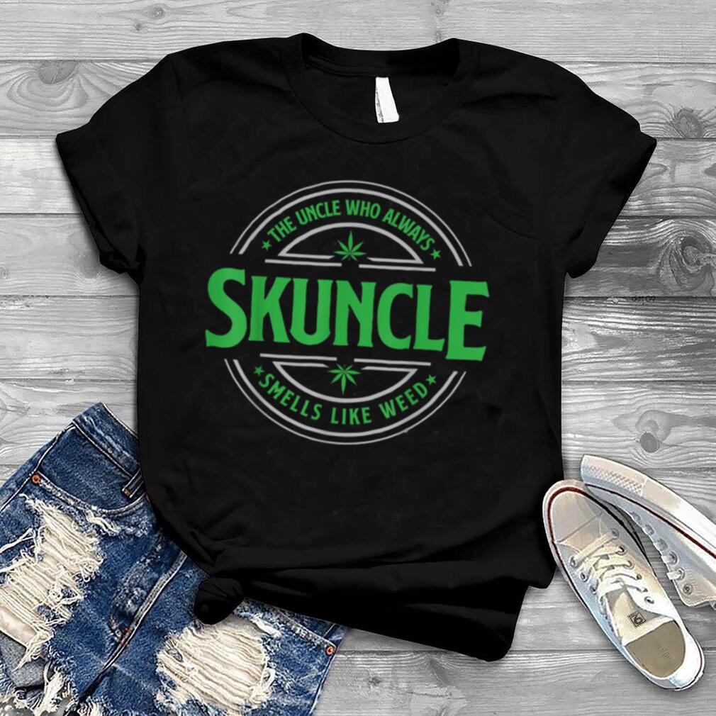 Skuncle   The Uncle Who Always Smells Like Weed T Shirt B09W891C6N