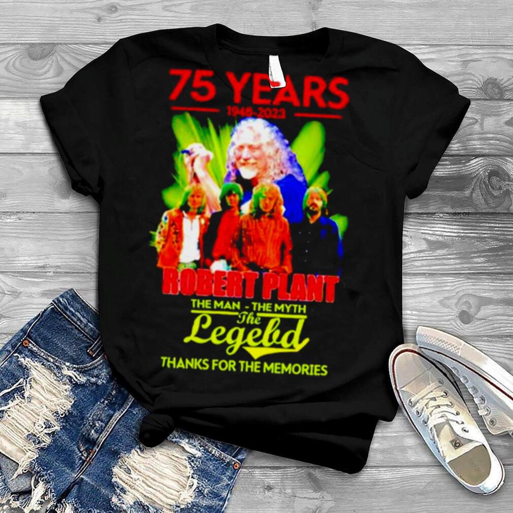 75 years 1948 2023 Robert Plant the man the myth the legend thanks for the memories T shirt