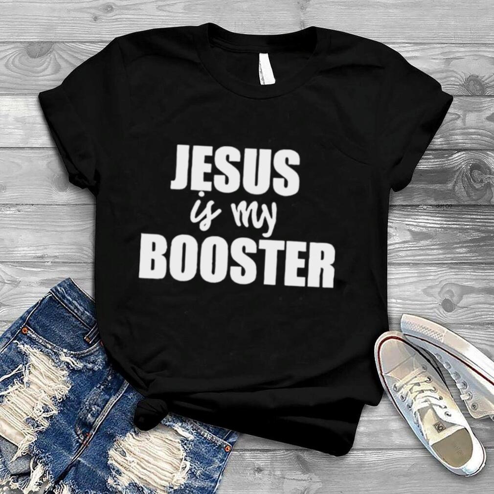 AntI covid 19 Jesus is my booster shirt