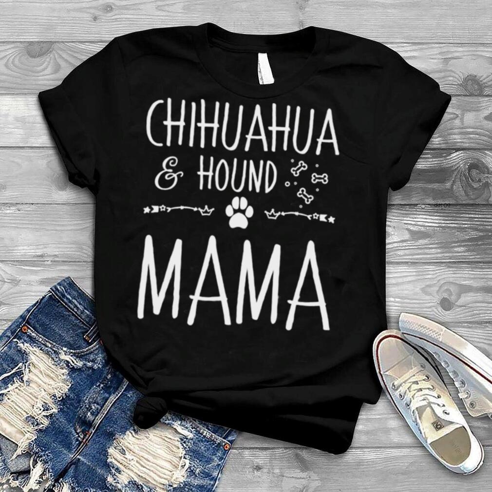 Chihuahua and hound mama dog mom lover shirt