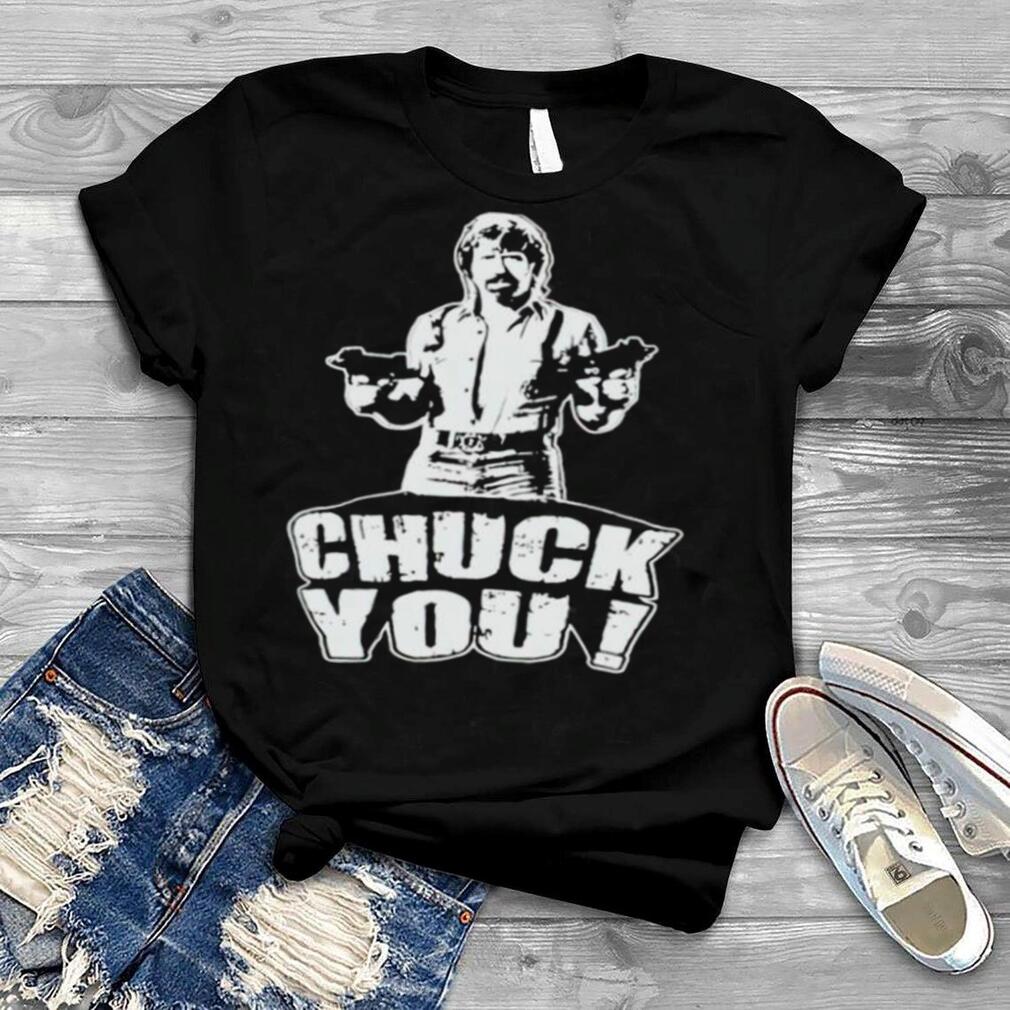 Chuck Norris Chuck you shirt