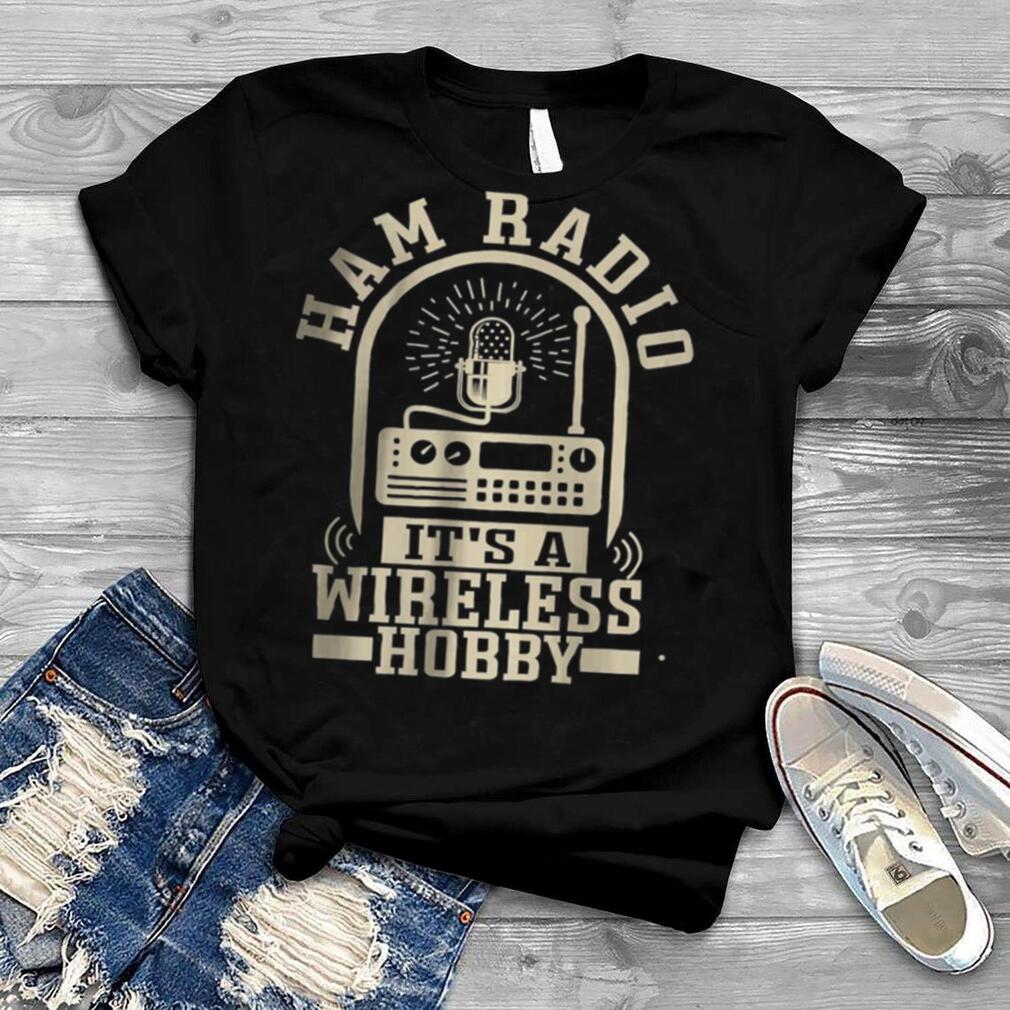Ham Radio – It’s A Wireless Hobby Ham Radio T Shirt