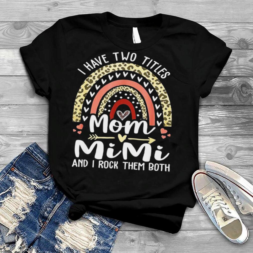 I Have Two Titles Mom And Mimi Shirt Leopard Rainbow Shirt