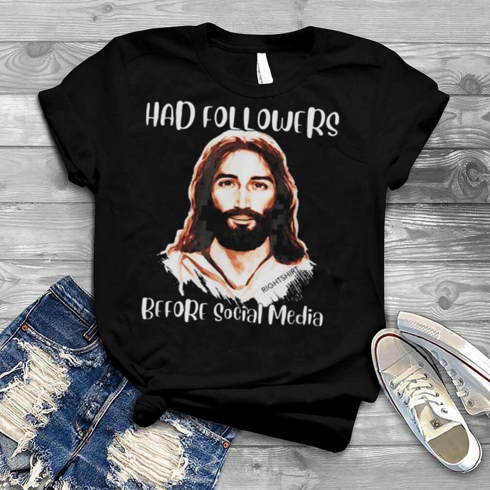 Jesus Had Followers Before Social Media Easter Shirt