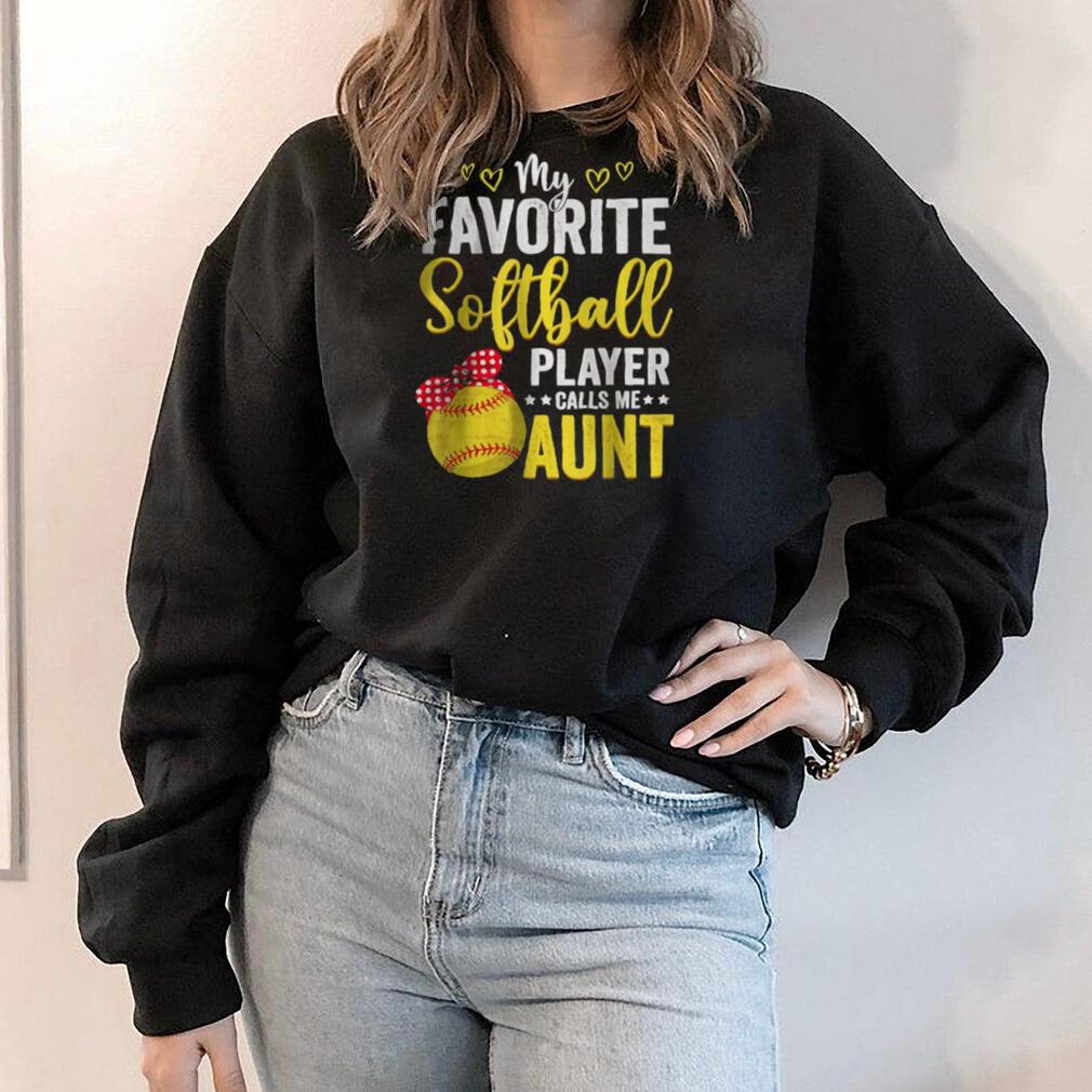My Favorite Softball Player Calls Me Aunt Softball Lover Mom T Shirt