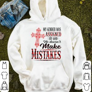 My gender was assigned by God he doesn’t make mistakes shirt