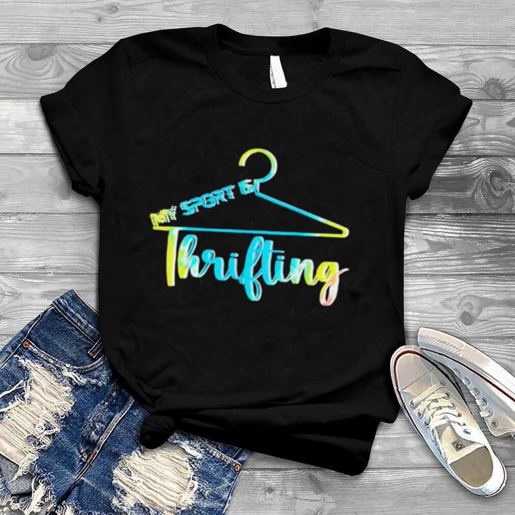 My sport is thrifting thrifting cute shopping therapy top shirt