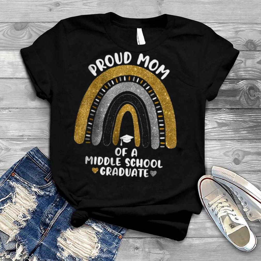 Proud Mom Of A Middle School Graduate Rainbow T Shirt