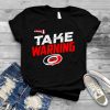 Carolina Hurricanes Take Warning 2022 Stanley Cup Playoffs Slogan T Shirt