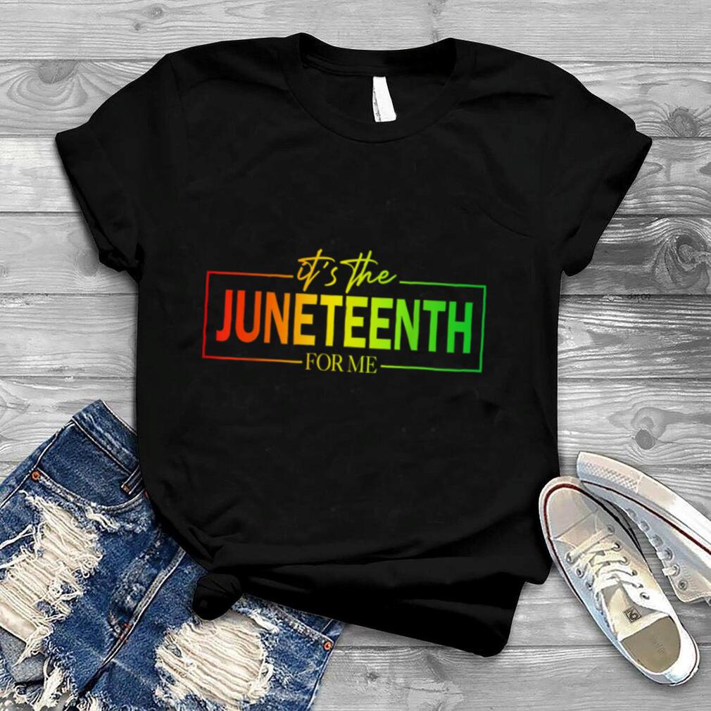 It's The Juneteenth For Me Free ish Since 1865 Independence T Shirt B0B2DK2BH6