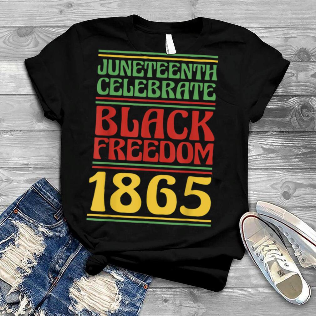 Juneteenth Celebrate Black Freedom 1865 T Shirt B0B2D61SXG