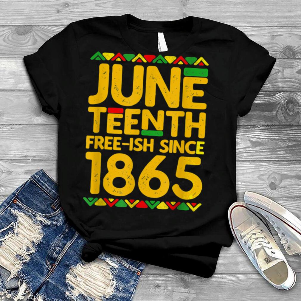 Juneteenth Free Ish Since 1865 Black Pride T Shirt B0B2DJQXTF