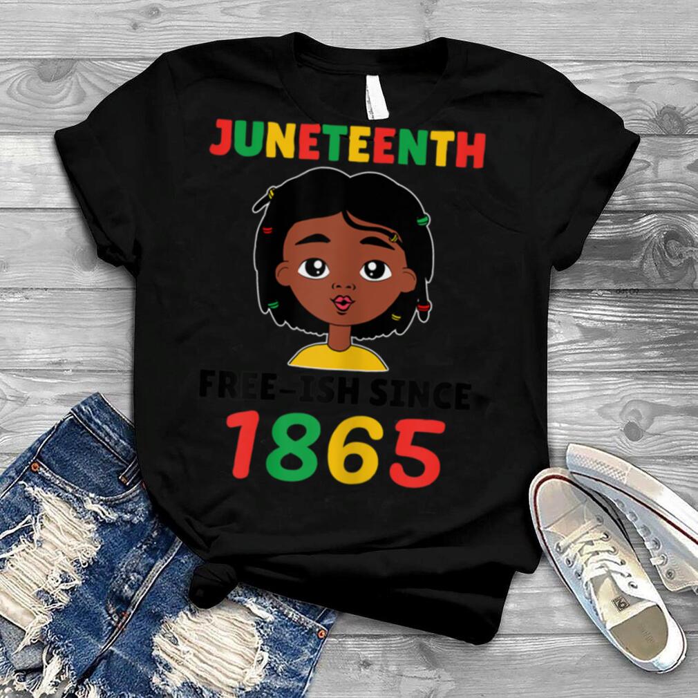 Juneteenth T-Shirt June 19th Cute Black Girl Shirt Free-Ish Since 1865
