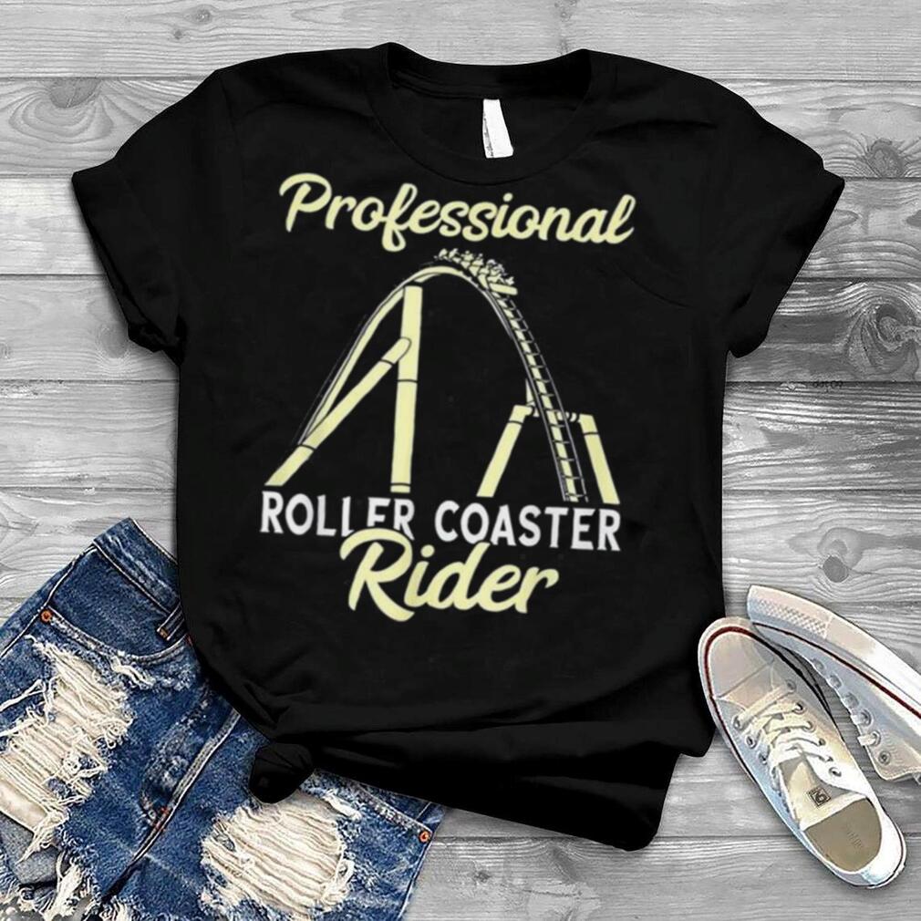 Roller coaster professional rider thrillseeker high rides shirt