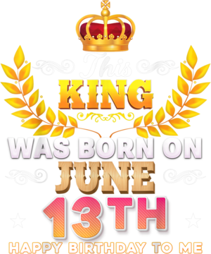 This King Was Born On June 13 13th Happy Birthday To Me T Shirt B0B2DFXRF7