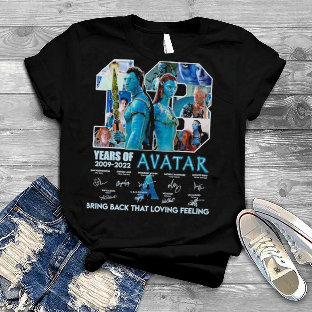 13 Years Of Avatar 2009 2022 Signatures Bring Back That Loving Feeling Shirt