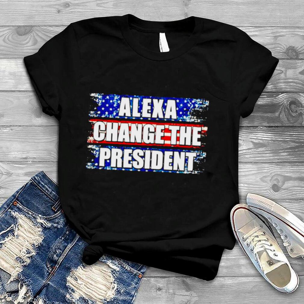 Alexa change the president unisex T shirt