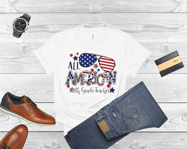 All American 5th Grade Teacher Independence Day Shirt