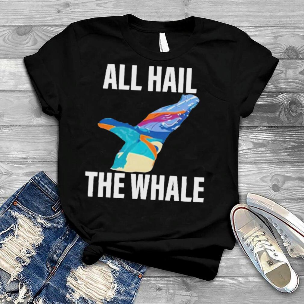 All Hail The Whale Shirt