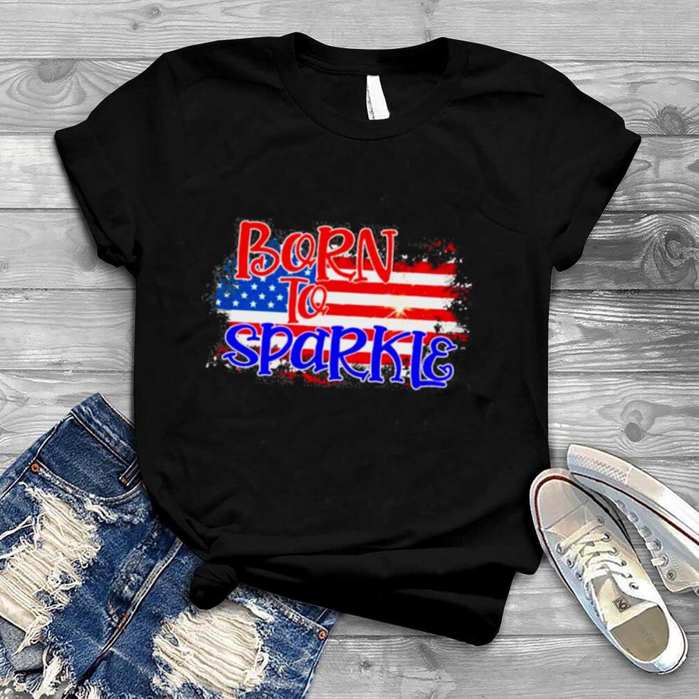 American Flag Born To Sparkle 4th Of July Shirt