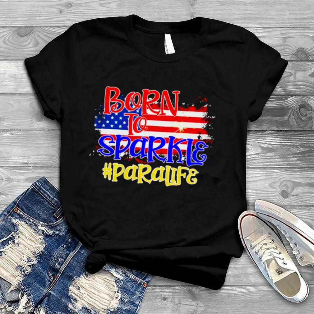 American Flag Born To Sparkle Paraprofessional 4th Of July Shirt