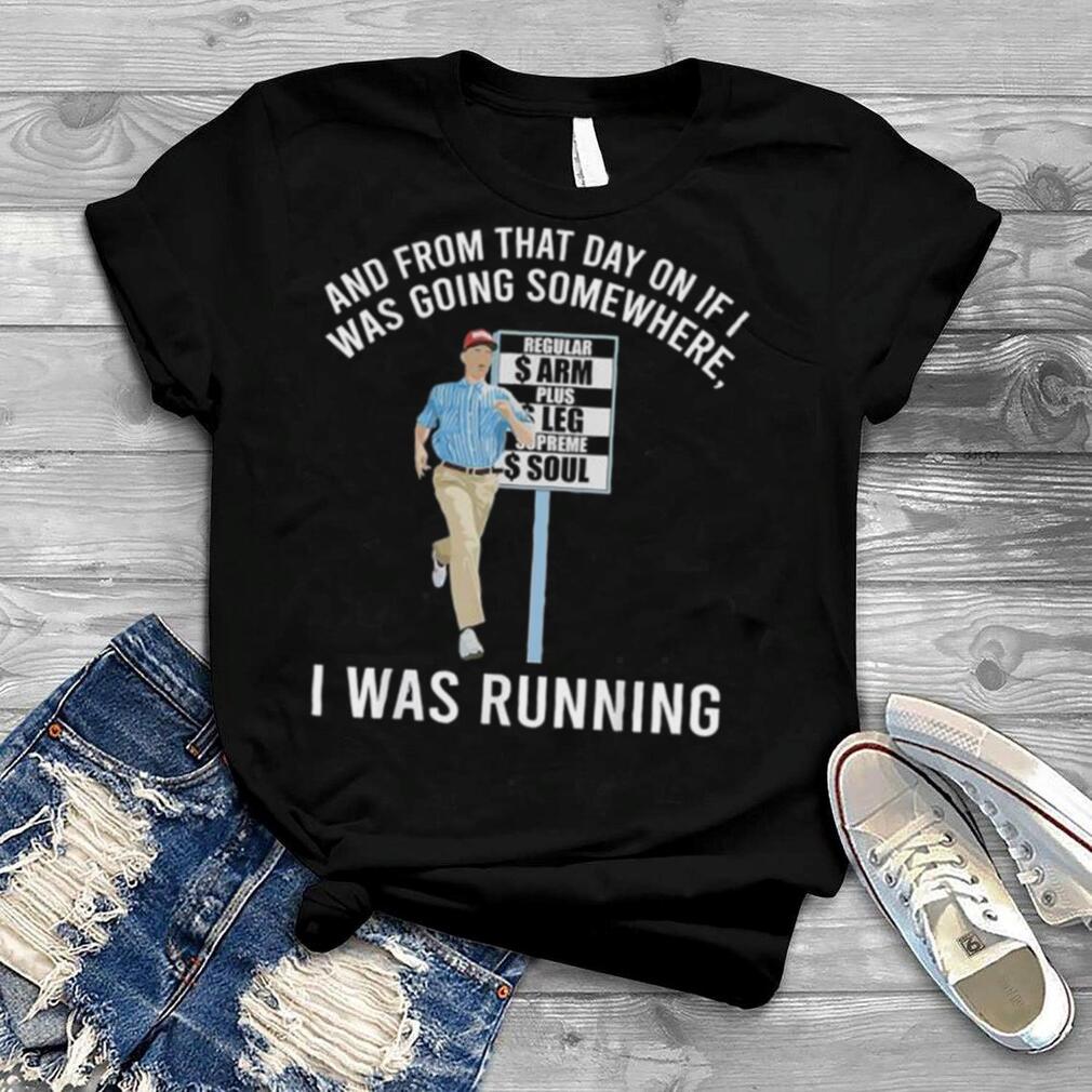 And from that day on if I was going somewhere I was running shirt