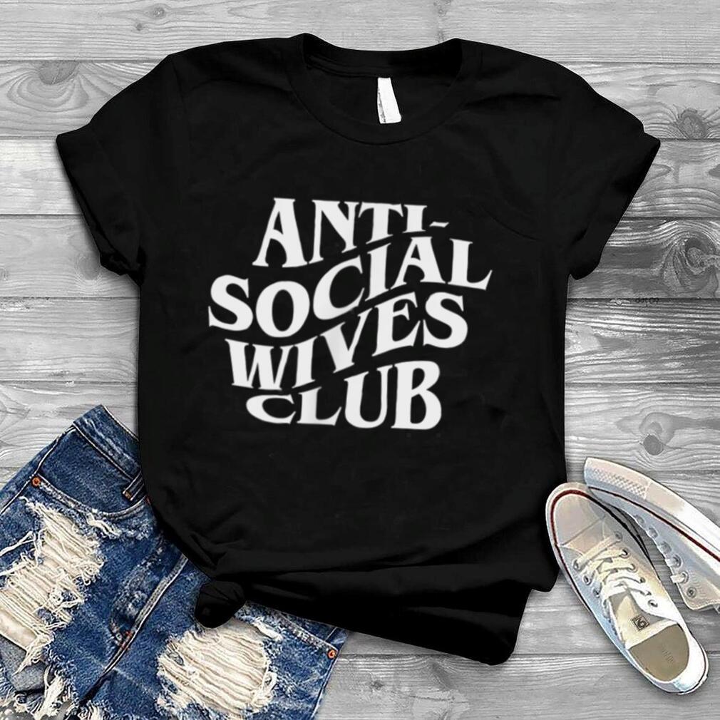 Anti Social Wives Club T Shirt