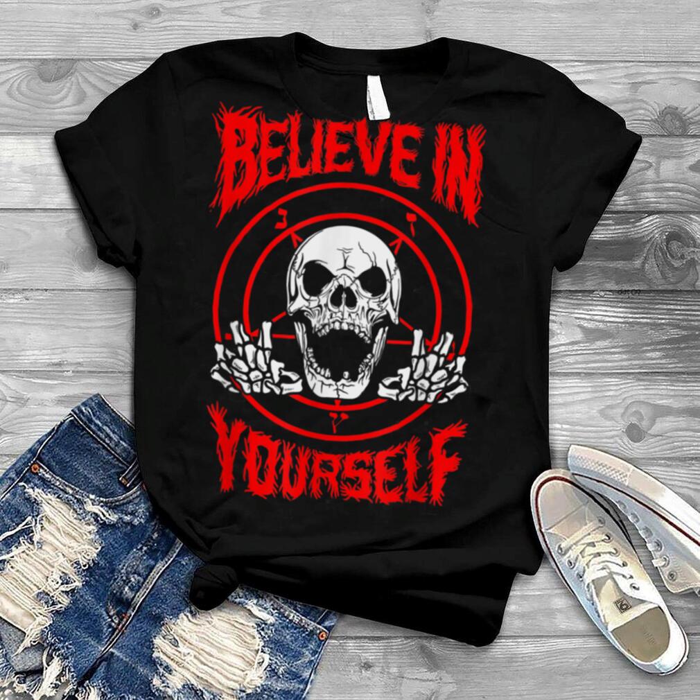 Believe In Yourself Death Metal T Shirt   Funny Death Metal