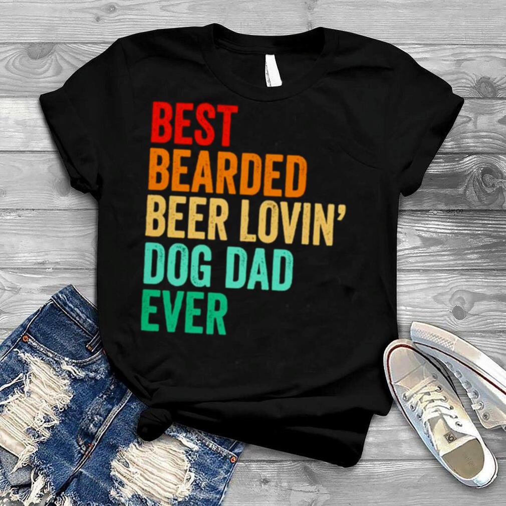 Best bearded beer lovin’ dog dad ever vintage shirt
