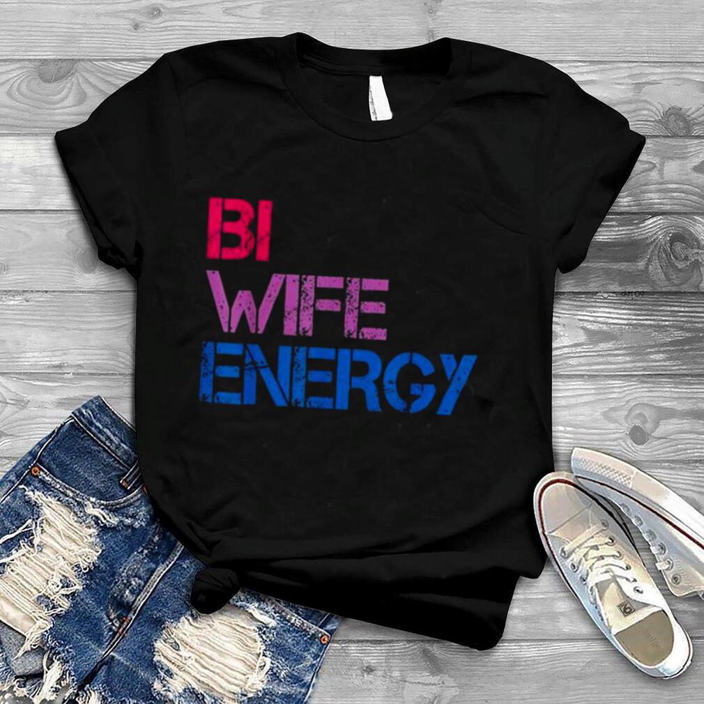 Bi Wife Energy LGBTQ Tee Shirt