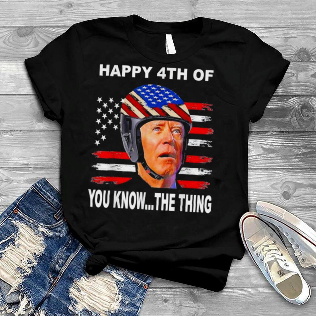 Biden Confused 4th Happy 4th of You Know…The Thing T Shirt
