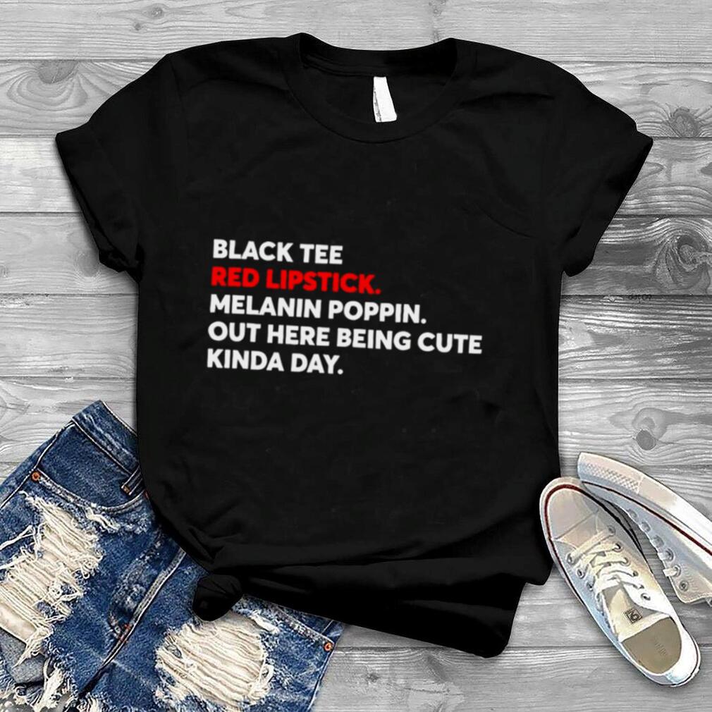 Black Tee Red Lipstick Melanin Poppin Out Here Being Cute T Shirt
